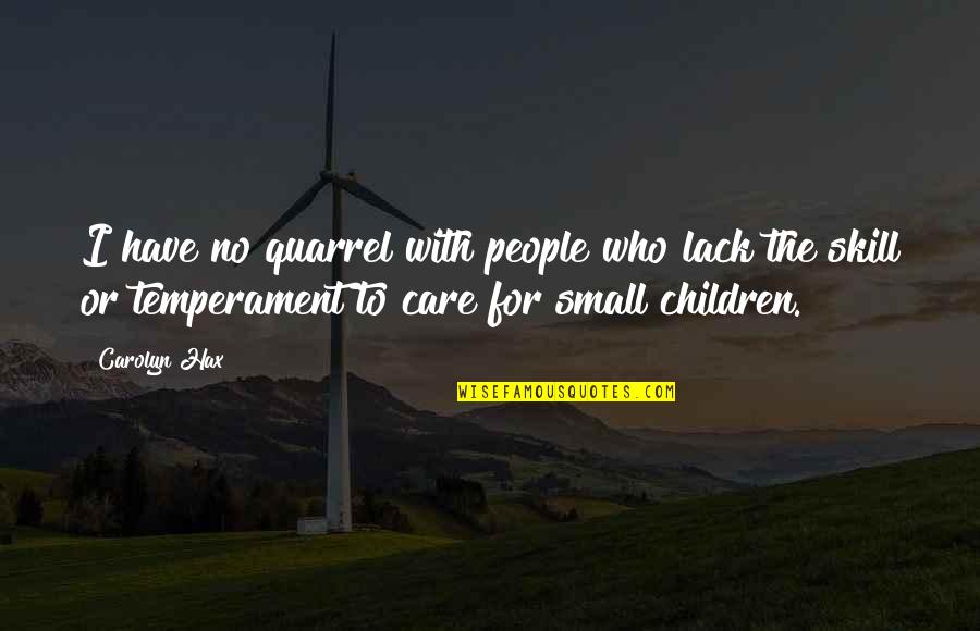 Labeaume Quotes By Carolyn Hax: I have no quarrel with people who lack Labeaume Quotes By Carolyn Hax: I have no quarrel with people who lack