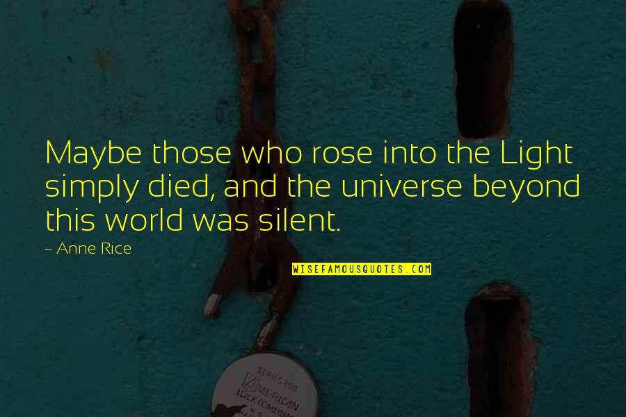 Labeef Kustoms Quotes By Anne Rice: Maybe those who rose into the Light simply