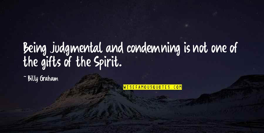 Labeet Quotes By Billy Graham: Being judgmental and condemning is not one of