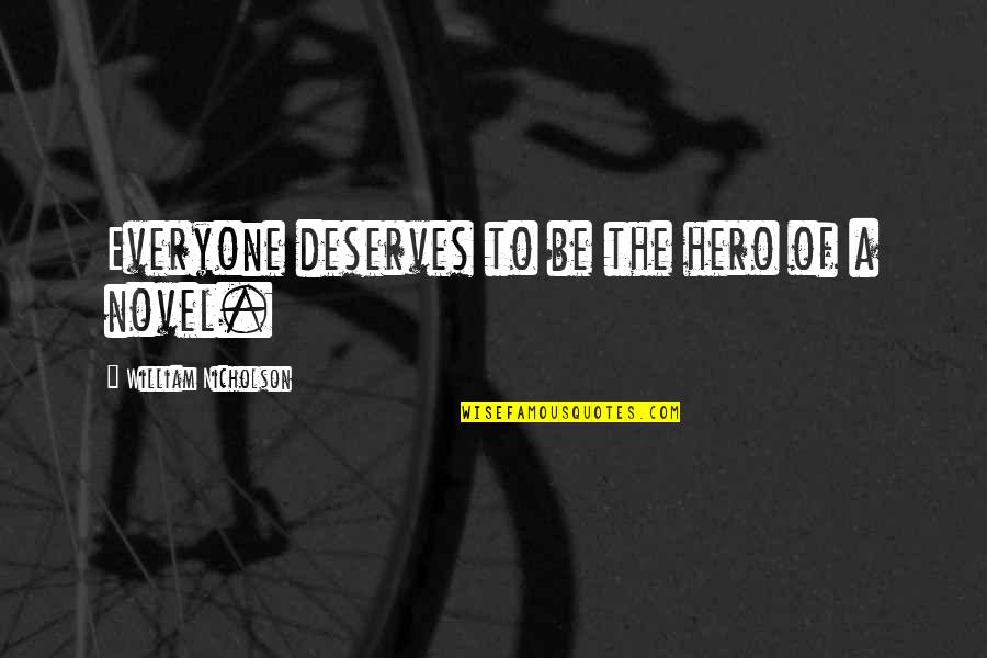 Labeija The Queen Quotes By William Nicholson: Everyone deserves to be the hero of a Labeija The Queen Quotes By William Nicholson: Everyone deserves to be the hero of a
