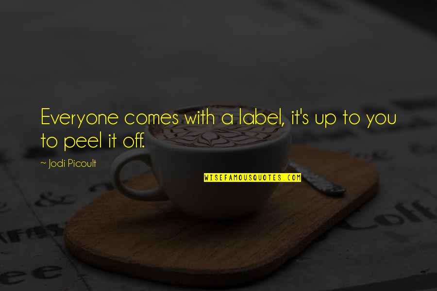 Label 5 Quotes By Jodi Picoult: Everyone comes with a label, it's up to