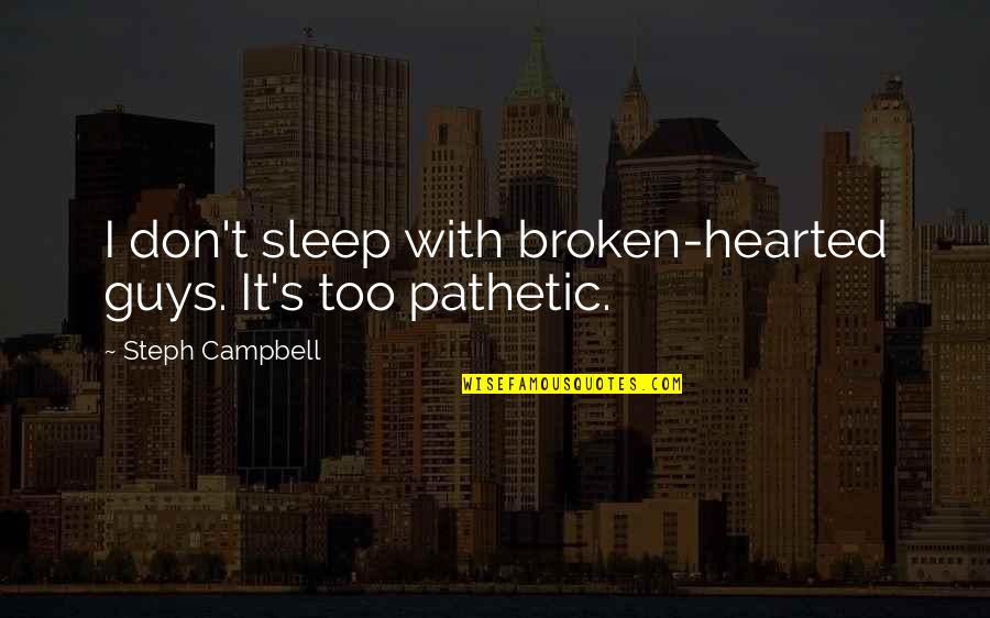 Labelers Handheld Quotes By Steph Campbell: I don't sleep with broken-hearted guys. It's too