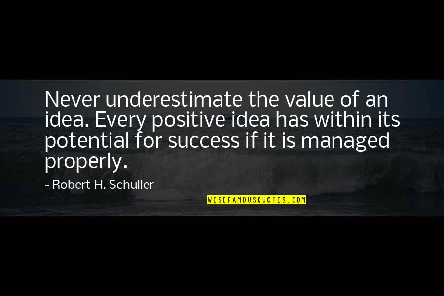 Labeling People Quotes By Robert H. Schuller: Never underestimate the value of an idea. Every