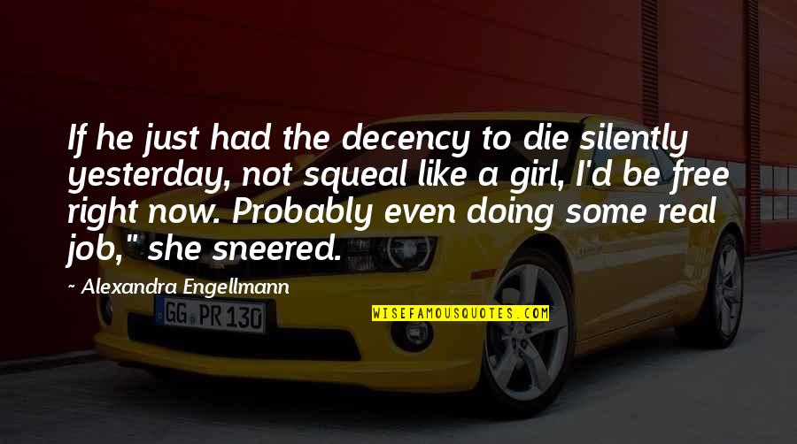 Labella Associates Quotes By Alexandra Engellmann: If he just had the decency to die Labella Associates Quotes By Alexandra Engellmann: If he just had the decency to die