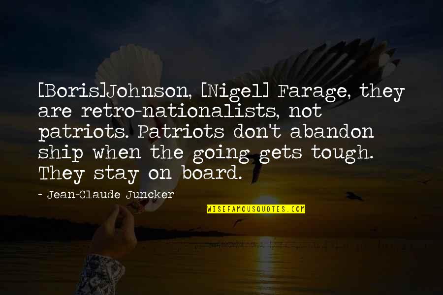 Labella Associates Quotes By Jean-Claude Juncker: [Boris]Johnson, [Nigel] Farage, they are retro-nationalists, not patriots.