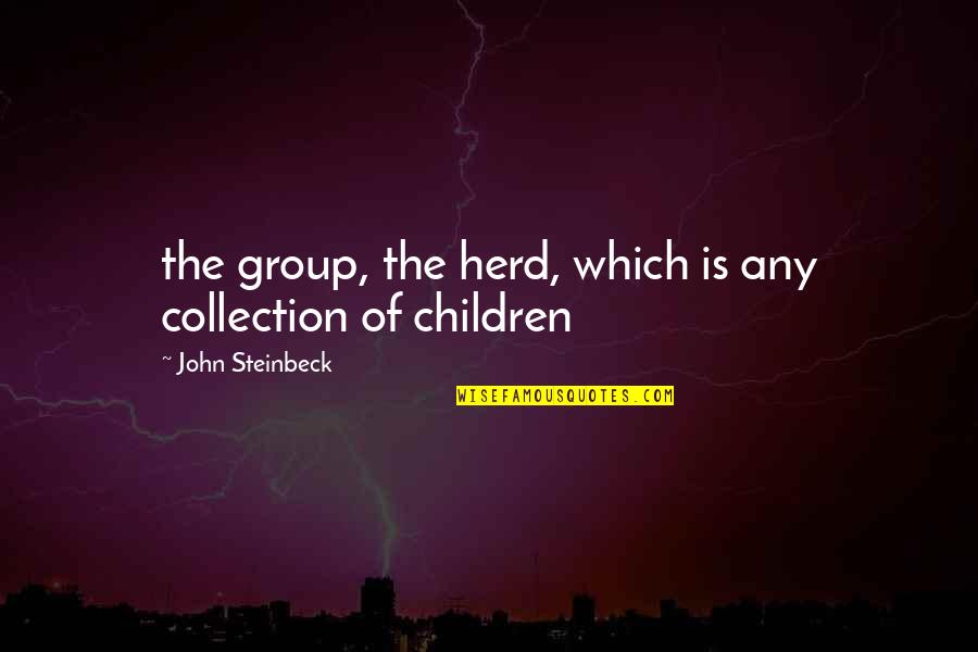 Labelled Heart Quotes By John Steinbeck: the group, the herd, which is any collection