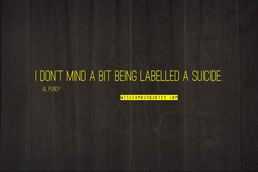 Labelled Quotes By Al Purdy: I don't mind a bit being labelled a