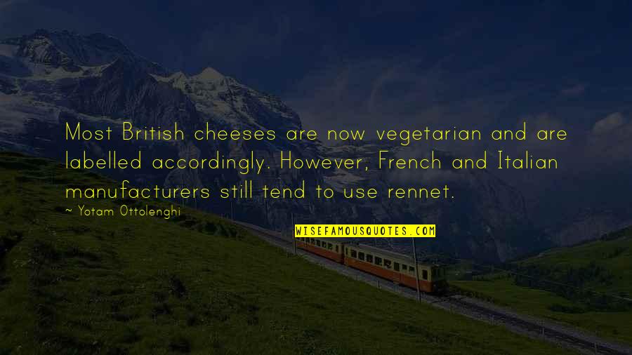 Labelled Quotes By Yotam Ottolenghi: Most British cheeses are now vegetarian and are