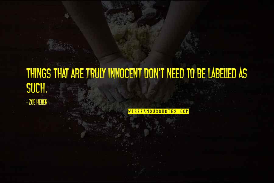 Labelled Quotes By Zoe Heller: Things that are truly innocent don't need to