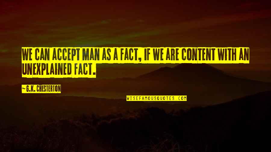 Labellers Quotes By G.K. Chesterton: We can accept man as a fact, if