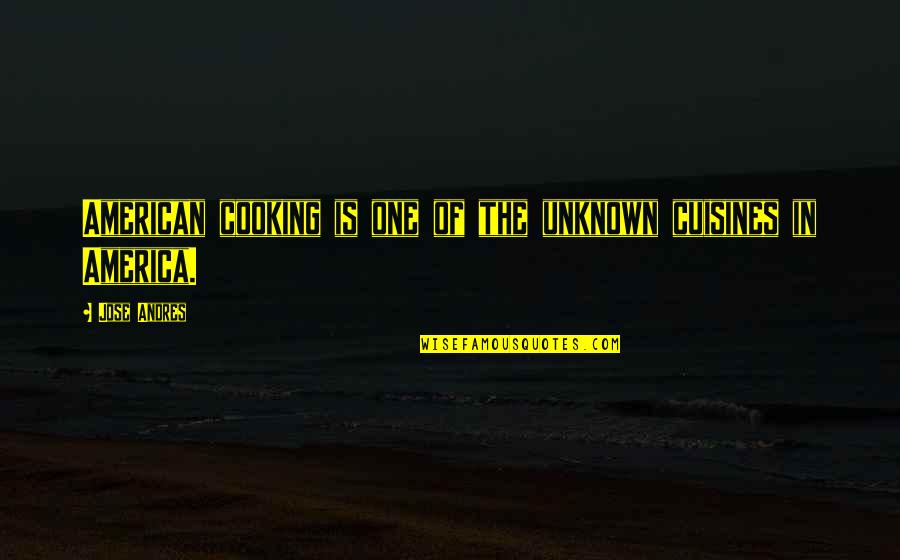 Labello Crayon Quotes By Jose Andres: American cooking is one of the unknown cuisines
