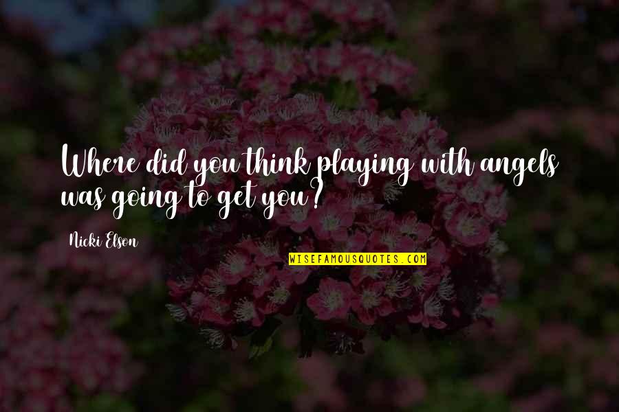 Labello Crayon Quotes By Nicki Elson: Where did you think playing with angels was