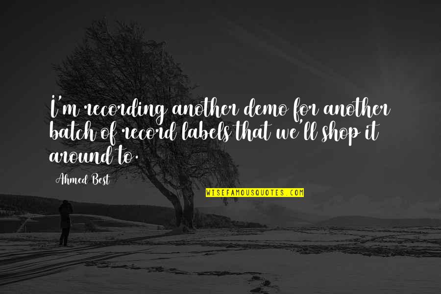 Labels Quotes By Ahmed Best: I'm recording another demo for another batch of