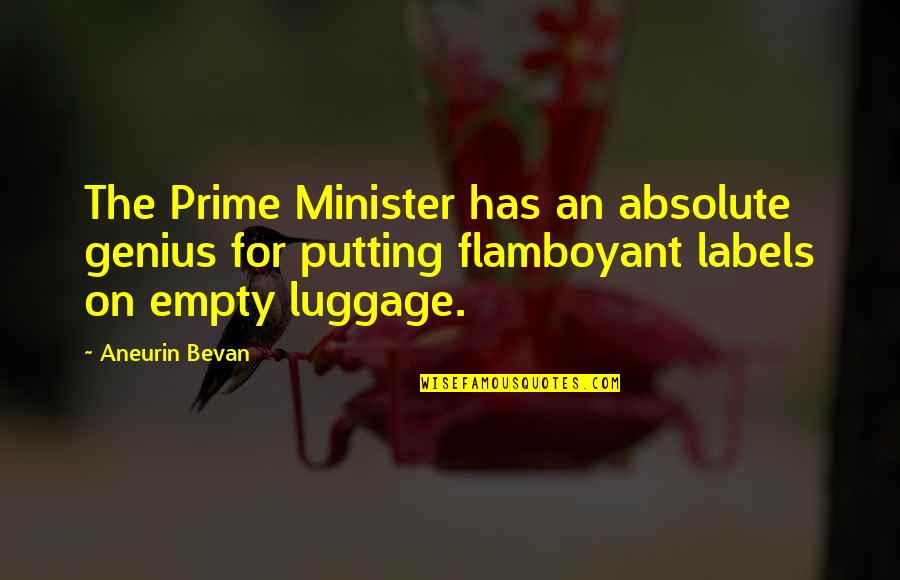 Labels Quotes By Aneurin Bevan: The Prime Minister has an absolute genius for Labels Quotes By Aneurin Bevan: The Prime Minister has an absolute genius for