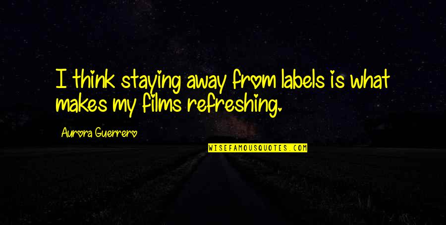Labels Quotes By Aurora Guerrero: I think staying away from labels is what Labels Quotes By Aurora Guerrero: I think staying away from labels is what