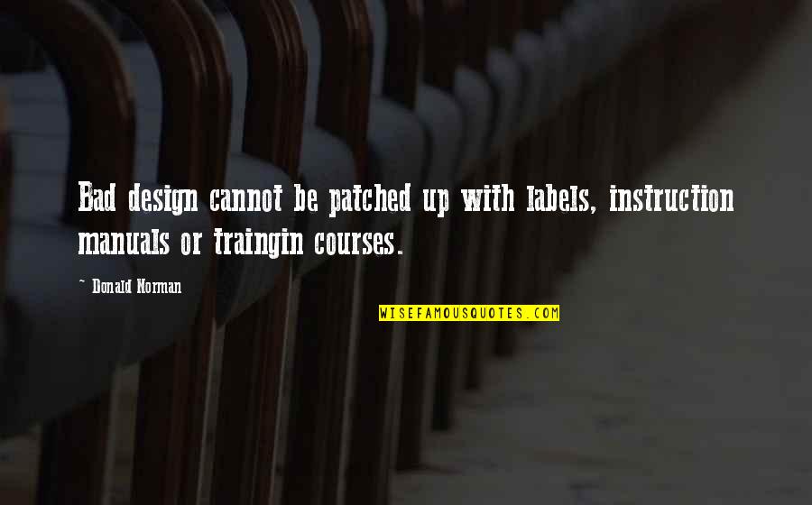 Labels Quotes By Donald Norman: Bad design cannot be patched up with labels,