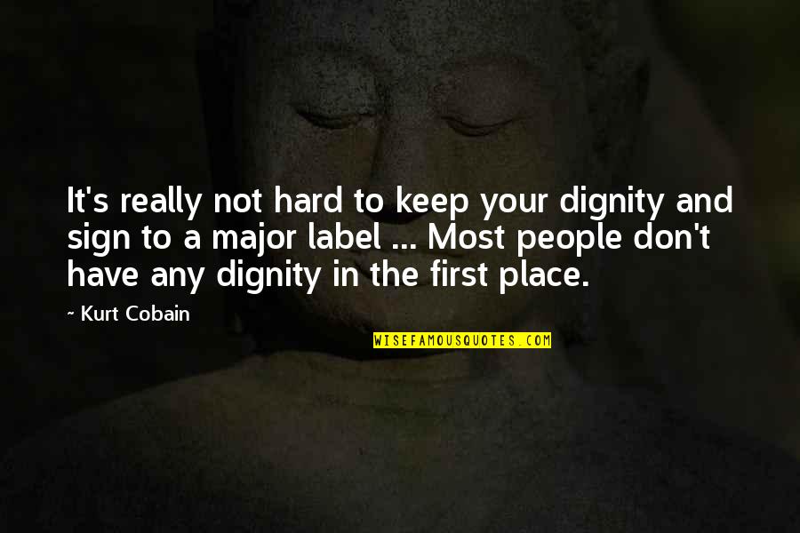 Labels Quotes By Kurt Cobain: It's really not hard to keep your dignity