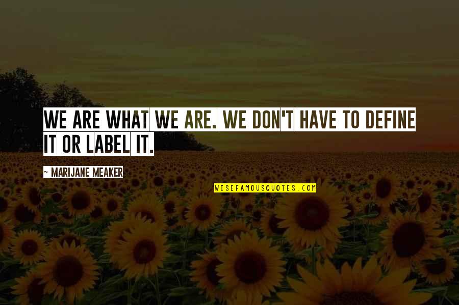 Labels Quotes By Marijane Meaker: We are what we are. We don't have Labels Quotes By Marijane Meaker: We are what we are. We don't have