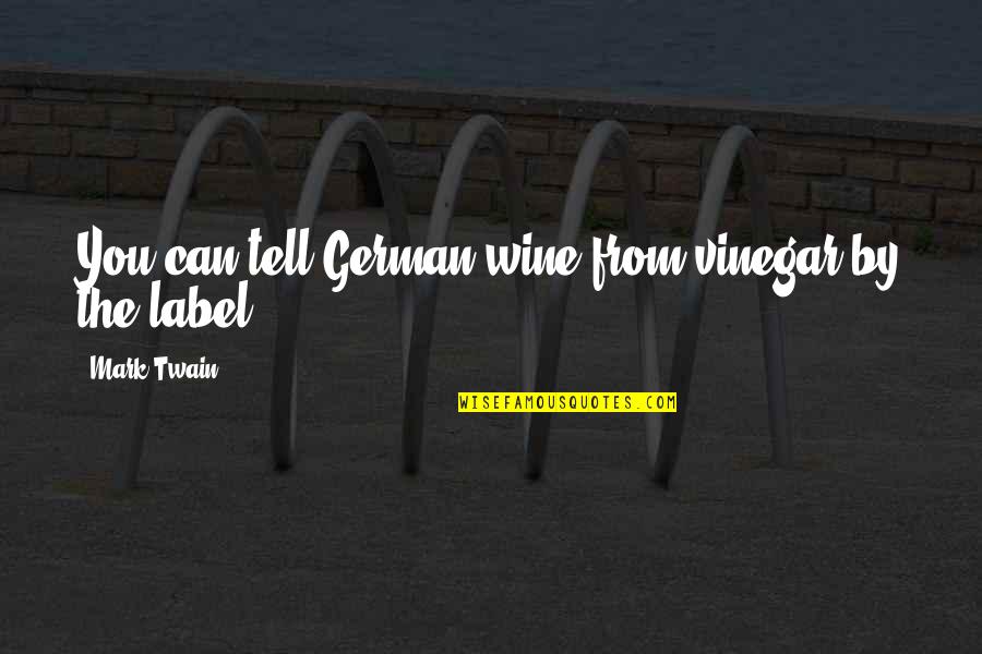 Labels Quotes By Mark Twain: You can tell German wine from vinegar by