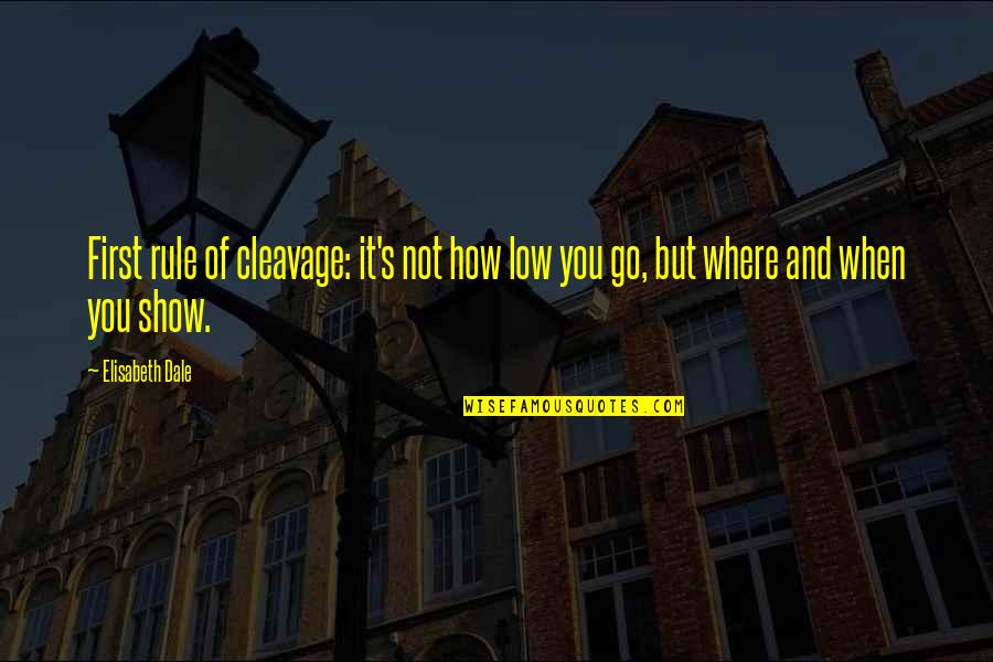Labenz Photography Quotes By Elisabeth Dale: First rule of cleavage: it's not how low