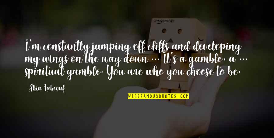 Labeouf Quotes By Shia Labeouf: I'm constantly jumping off cliffs and developing my Labeouf Quotes By Shia Labeouf: I'm constantly jumping off cliffs and developing my