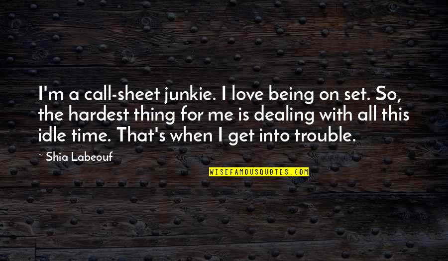 Labeouf Quotes By Shia Labeouf: I'm a call-sheet junkie. I love being on Labeouf Quotes By Shia Labeouf: I'm a call-sheet junkie. I love being on