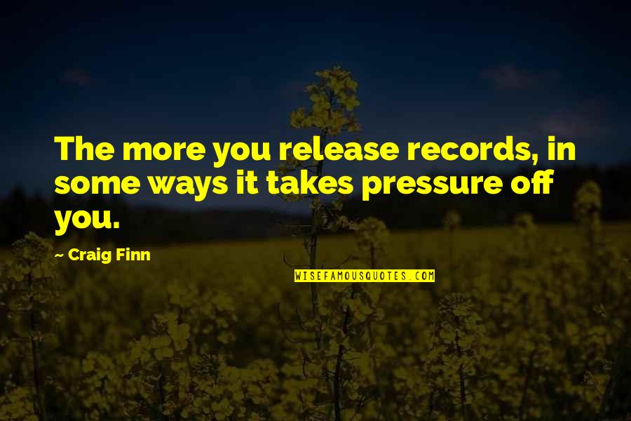 Labere Quotes By Craig Finn: The more you release records, in some ways