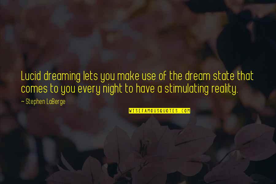 Laberge Quotes By Stephen LaBerge: Lucid dreaming lets you make use of the