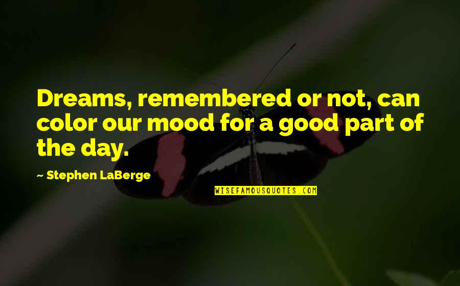 Laberge Quotes By Stephen LaBerge: Dreams, remembered or not, can color our mood