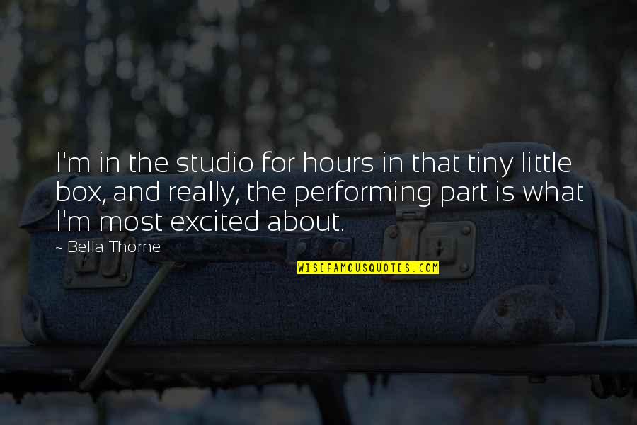 Laberintos Quotes By Bella Thorne: I'm in the studio for hours in that