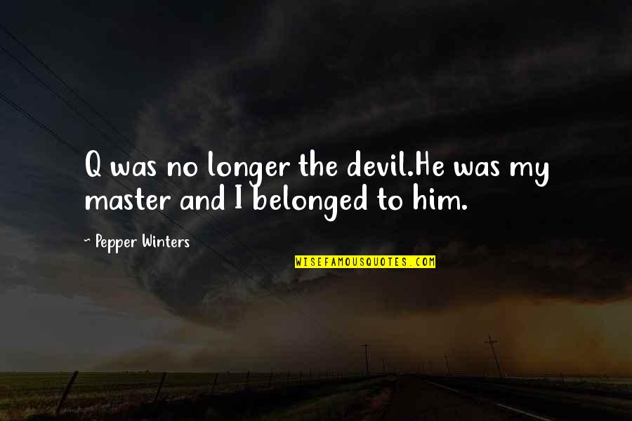 Labes Radiator Quotes By Pepper Winters: Q was no longer the devil.He was my