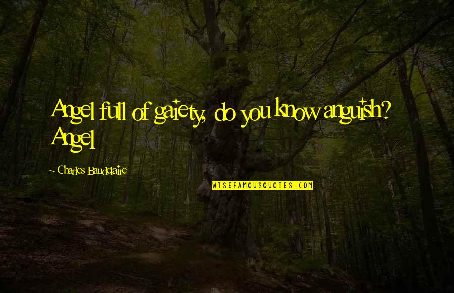 Labiadh Quotes By Charles Baudelaire: Angel full of gaiety, do you know anguish? Labiadh Quotes By Charles Baudelaire: Angel full of gaiety, do you know anguish?