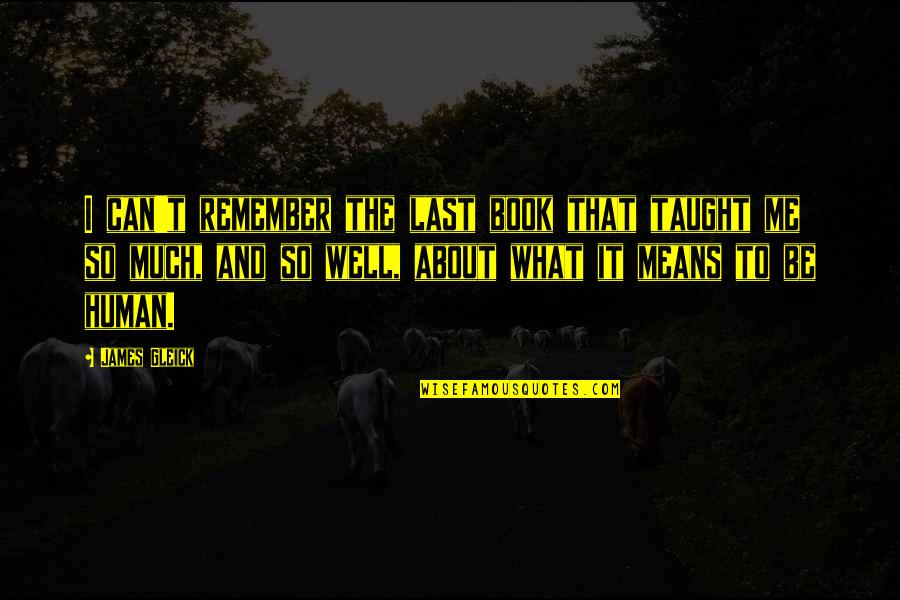 Labianca Murders Quotes By James Gleick: I can't remember the last book that taught Labianca Murders Quotes By James Gleick: I can't remember the last book that taught