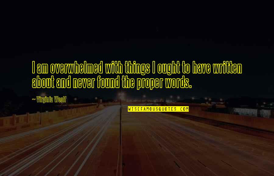 Labianca Murders Quotes By Virginia Woolf: I am overwhelmed with things I ought to Labianca Murders Quotes By Virginia Woolf: I am overwhelmed with things I ought to