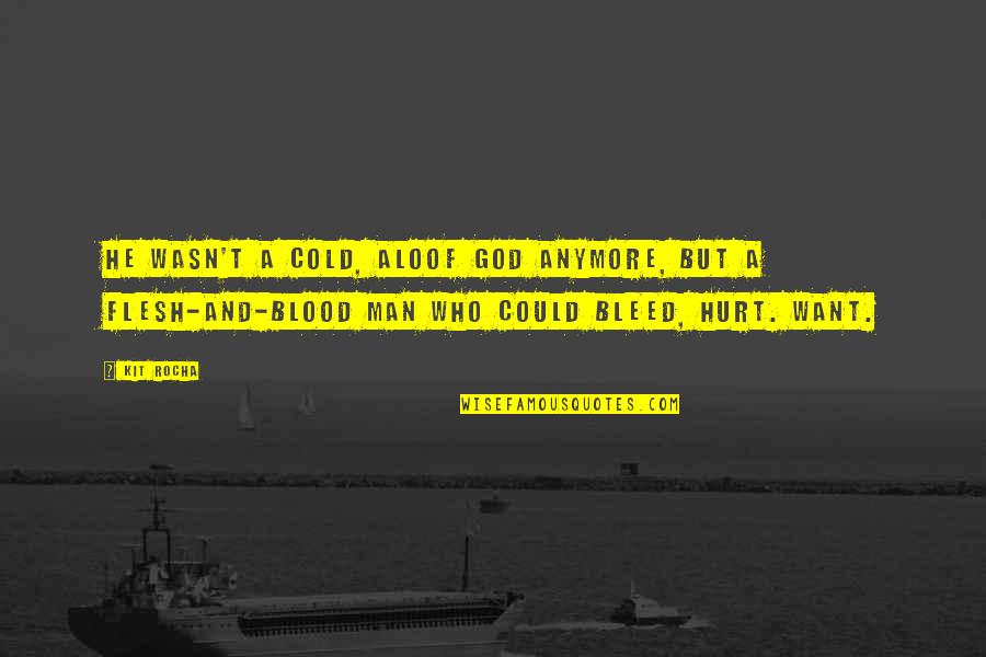 Labias Graciosas Quotes By Kit Rocha: He wasn't a cold, aloof god anymore, but Labias Graciosas Quotes By Kit Rocha: He wasn't a cold, aloof god anymore, but