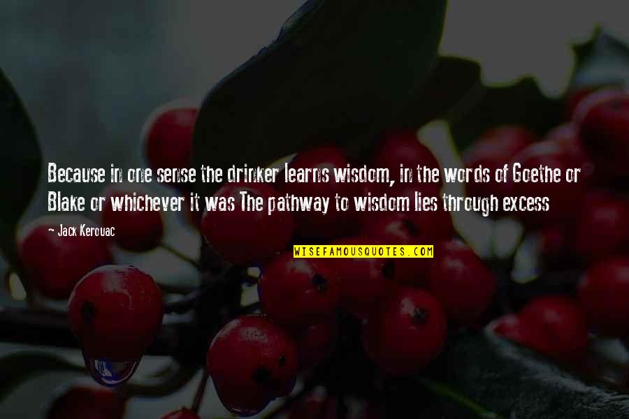 Labidi Viande Quotes By Jack Kerouac: Because in one sense the drinker learns wisdom, Labidi Viande Quotes By Jack Kerouac: Because in one sense the drinker learns wisdom,