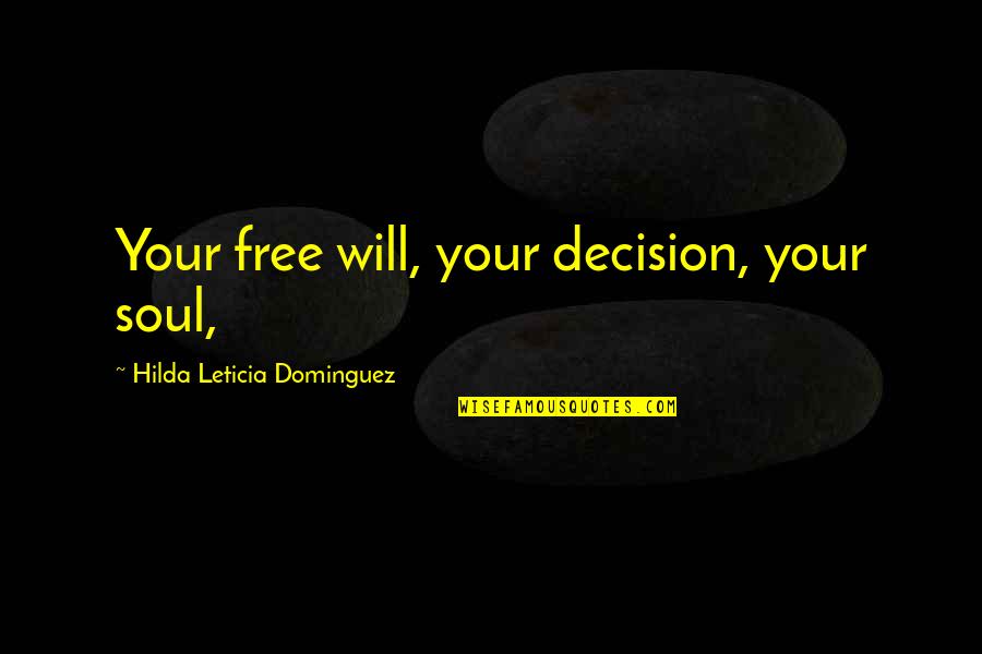 Labienus Quotes By Hilda Leticia Dominguez: Your free will, your decision, your soul, Labienus Quotes By Hilda Leticia Dominguez: Your free will, your decision, your soul,