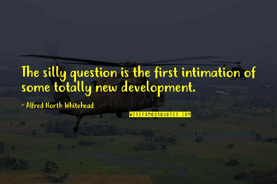 Labinal Quotes By Alfred North Whitehead: The silly question is the first intimation of