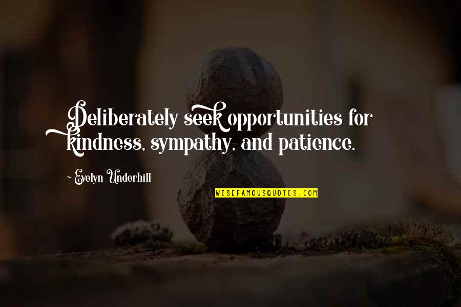 Labindalawang Prinsesa Quotes By Evelyn Underhill: Deliberately seek opportunities for kindness, sympathy, and patience.