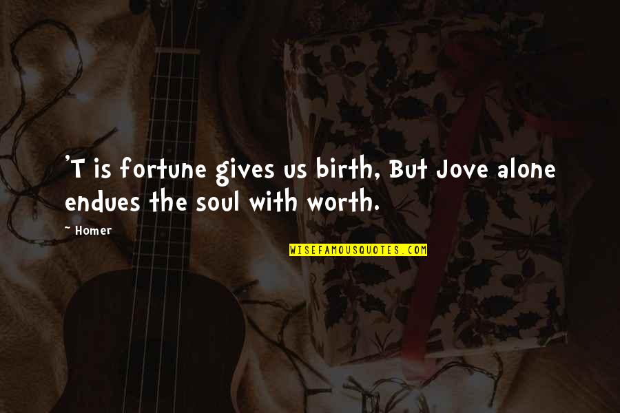 Labine Associates Quotes By Homer: 'T is fortune gives us birth, But Jove