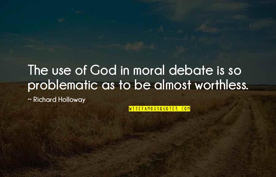 Labinitsi Quotes By Richard Holloway: The use of God in moral debate is Labinitsi Quotes By Richard Holloway: The use of God in moral debate is