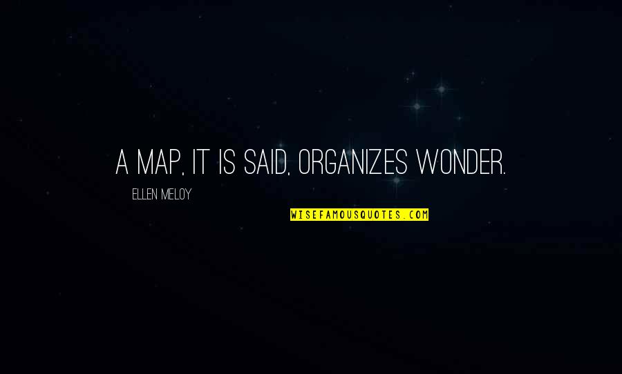 Labinjo Cause Quotes By Ellen Meloy: A map, it is said, organizes wonder.