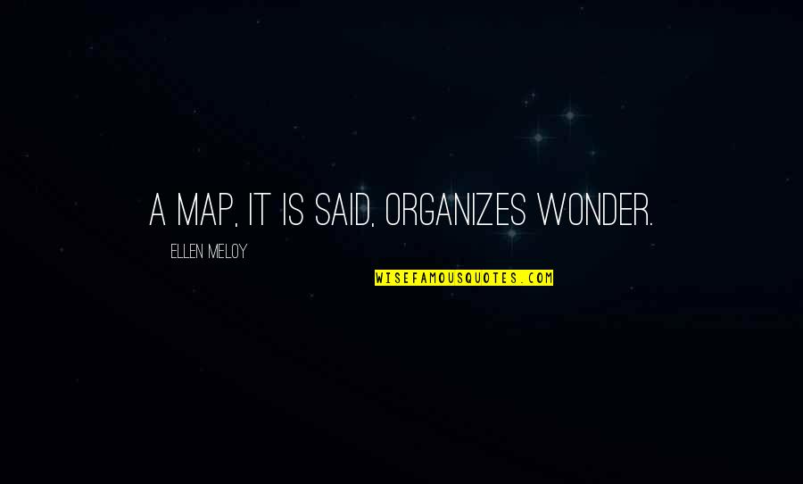 Labinjo Cause Quotes By Ellen Meloy: A map, it is said, organizes wonder. Labinjo Cause Quotes By Ellen Meloy: A map, it is said, organizes wonder.