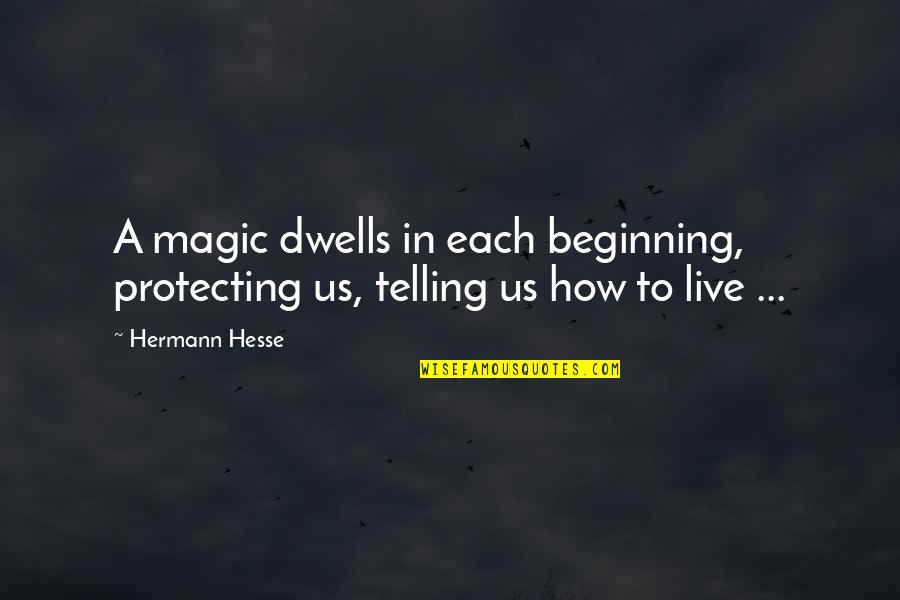Labirintos Quotes By Hermann Hesse: A magic dwells in each beginning, protecting us,