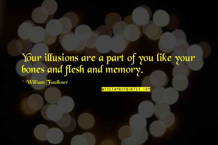 Labirintul 1 Quotes By William Faulkner: Your illusions are a part of you like