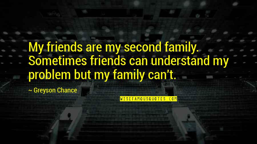 Labirynty Do Wydrukowania Quotes By Greyson Chance: My friends are my second family. Sometimes friends