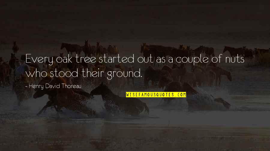 Labita Boddie Quotes By Henry David Thoreau: Every oak tree started out as a couple Labita Boddie Quotes By Henry David Thoreau: Every oak tree started out as a couple
