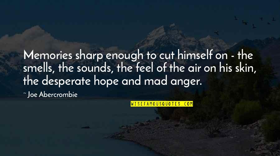 Labita Boddie Quotes By Joe Abercrombie: Memories sharp enough to cut himself on - Labita Boddie Quotes By Joe Abercrombie: Memories sharp enough to cut himself on -
