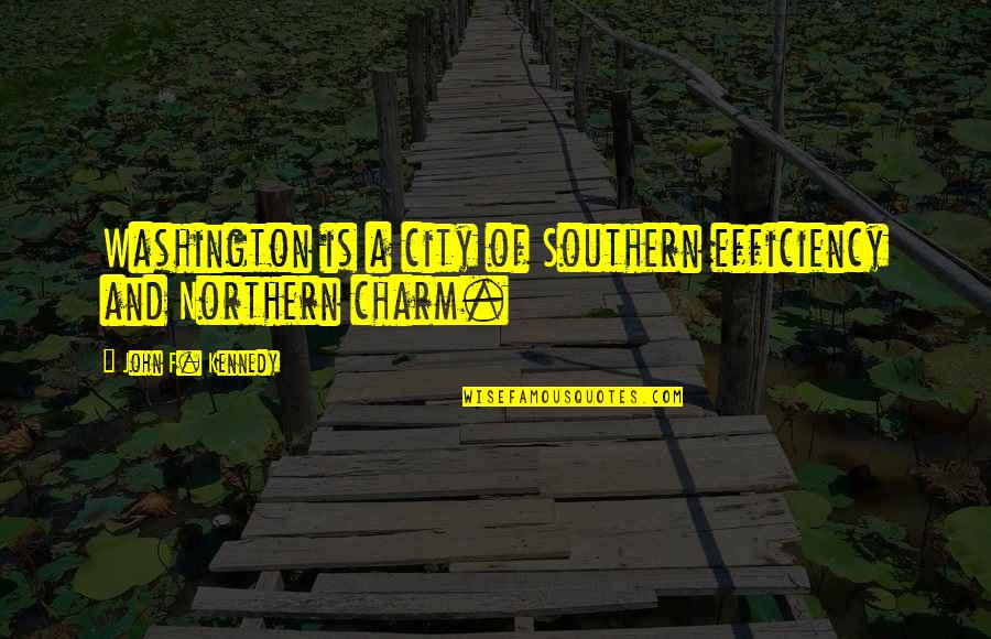 Labitoria Quotes By John F. Kennedy: Washington is a city of Southern efficiency and