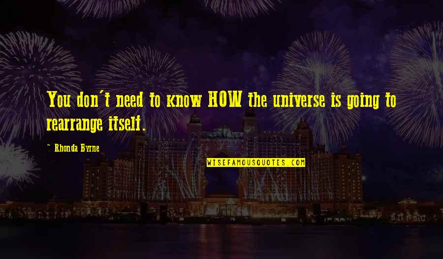 Labitoria Quotes By Rhonda Byrne: You don't need to know HOW the universe